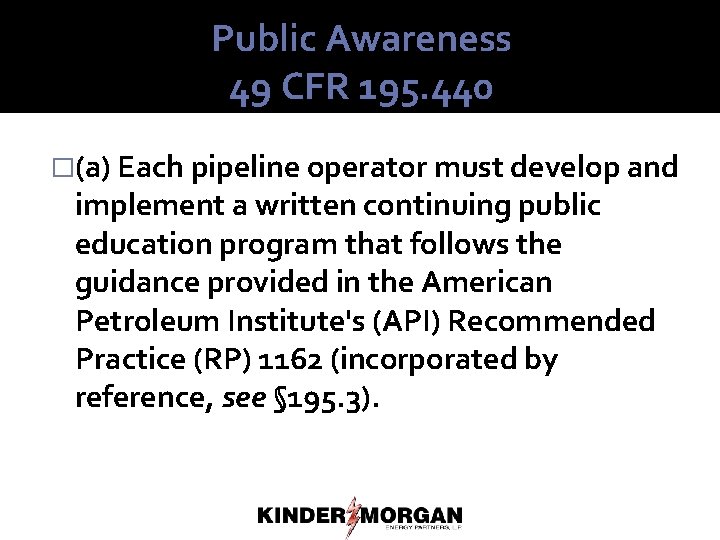 Public Awareness 49 CFR 195. 440 �(a) Each pipeline operator must develop and implement