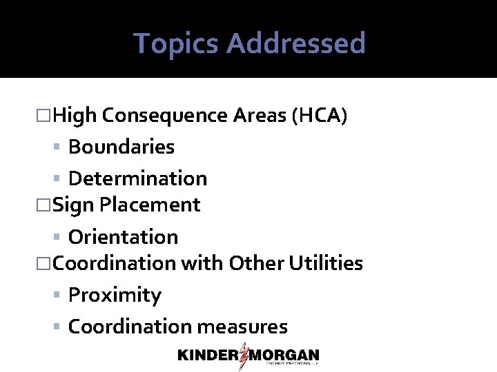 Topics Addressed �High Consequence Areas (HCA) Boundaries Determination �Sign Placement Orientation �Coordination with Other