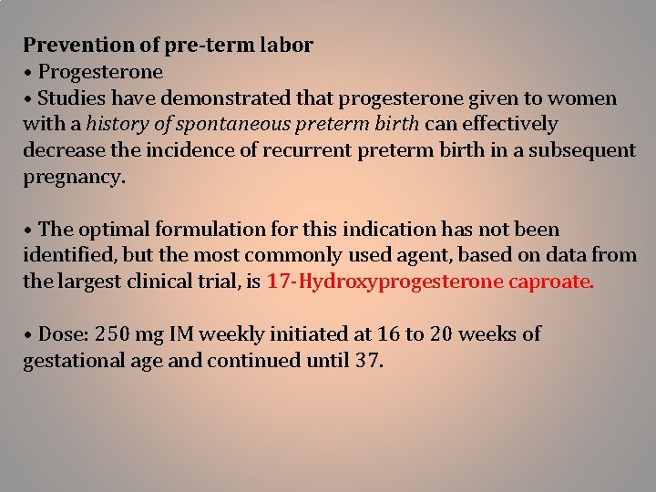 Prevention of pre-term labor • Progesterone • Studies have demonstrated that progesterone given to