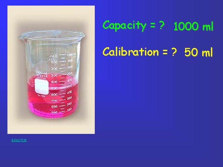 Capacity = ? 1000 ml Calibration = ? 50 ml source Capacity = ? 1000 ml Calibration = ? 50 ml source