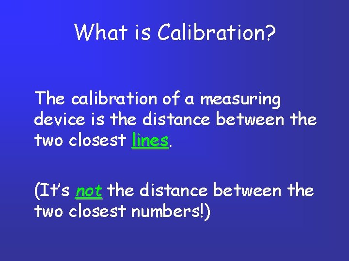 What is Calibration? The calibration of a measuring device is the distance between the What is Calibration? The calibration of a measuring device is the distance between the