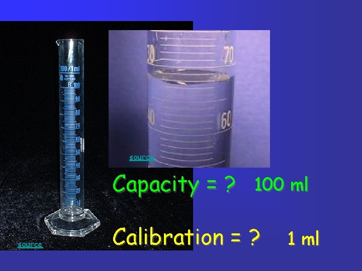source Capacity = ? 100 ml source Calibration = ? 1 ml source Capacity = ? 100 ml source Calibration = ? 1 ml