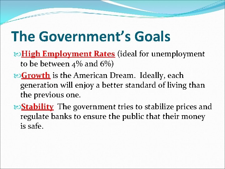 The Government’s Goals High Employment Rates (ideal for unemployment to be between 4% and