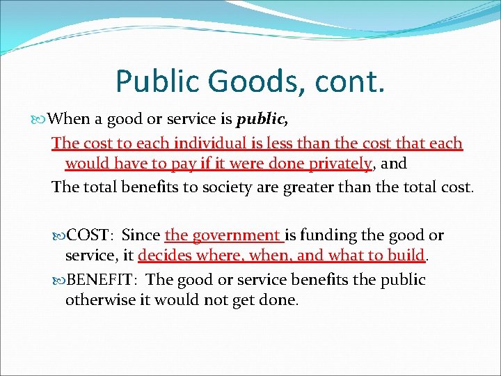 Public Goods, cont. When a good or service is public, The cost to each