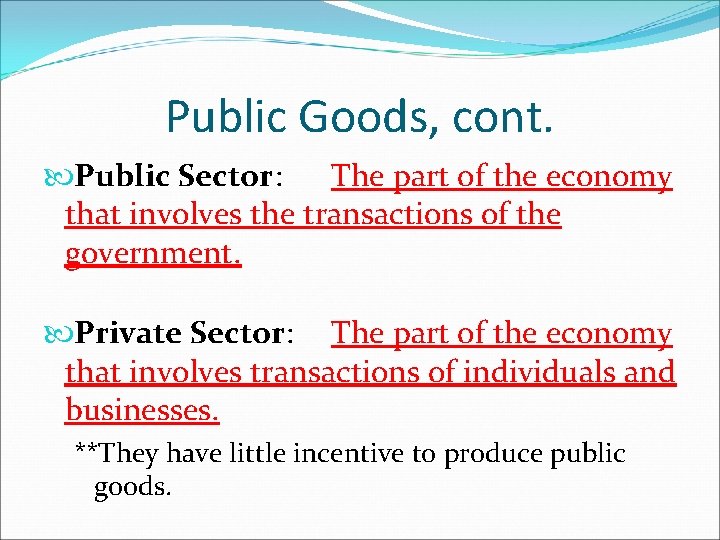 Public Goods, cont. Public Sector: The part of the economy that involves the transactions