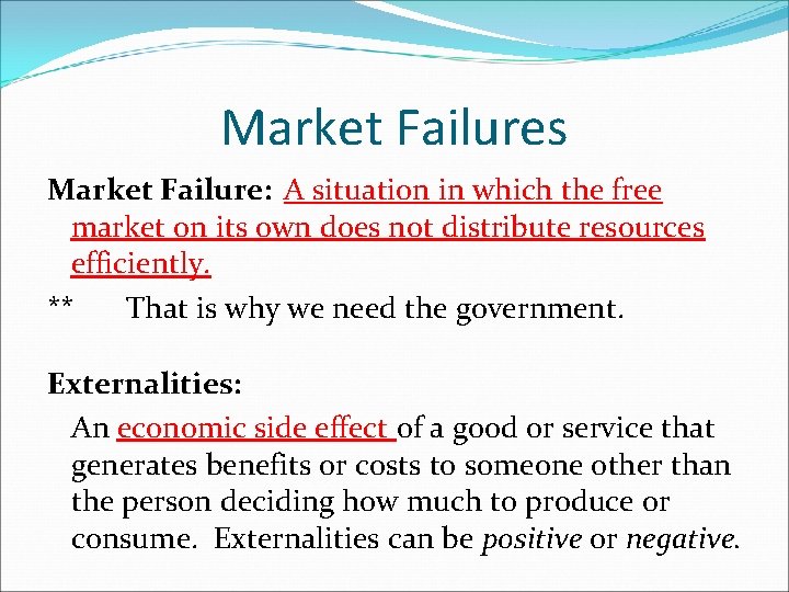 Market Failures Market Failure: A situation in which the free market on its own