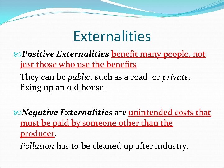 Externalities Positive Externalities benefit many people, not just those who use the benefits. They