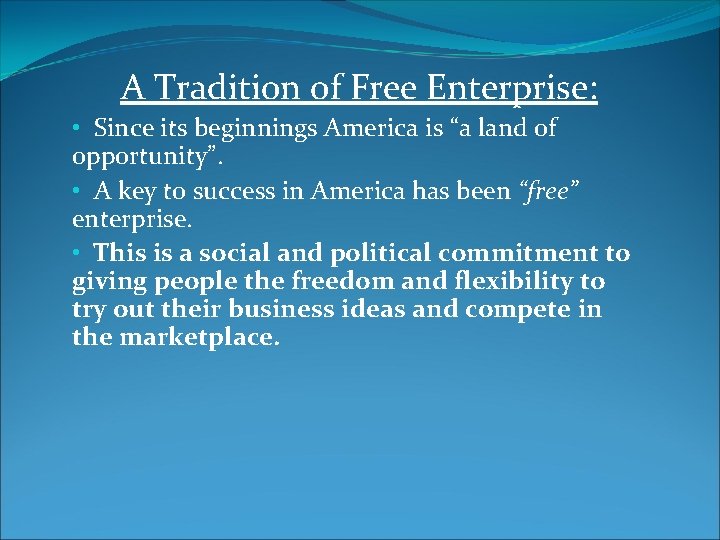 A Tradition of Free Enterprise: • Since its beginnings America is “a land of