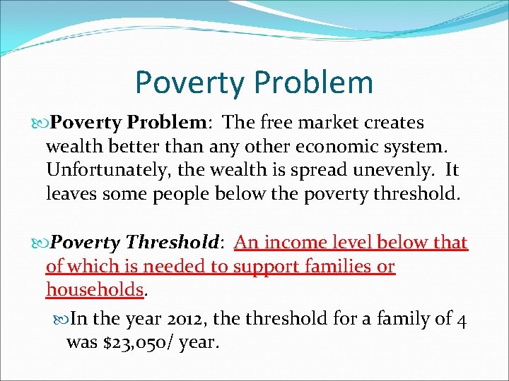 Poverty Problem: The free market creates wealth better than any other economic system. Unfortunately,