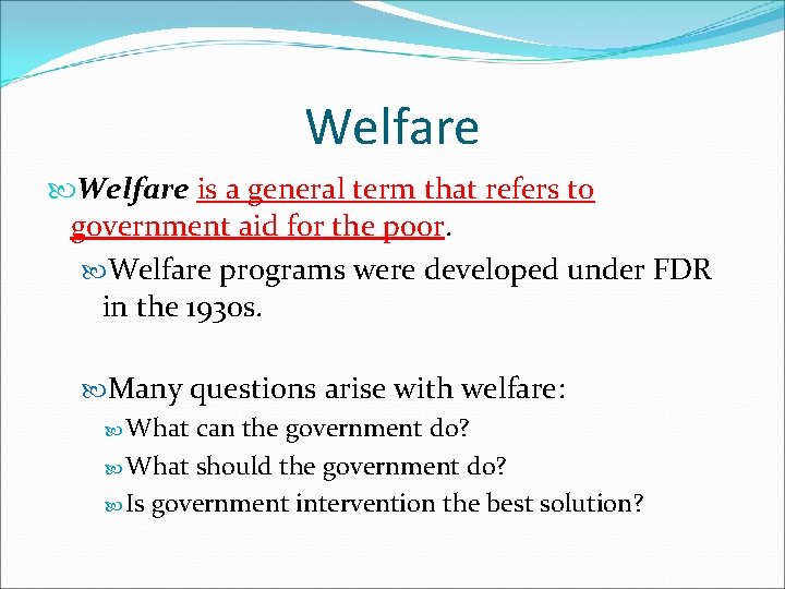 Welfare is a general term that refers to government aid for the poor. Welfare