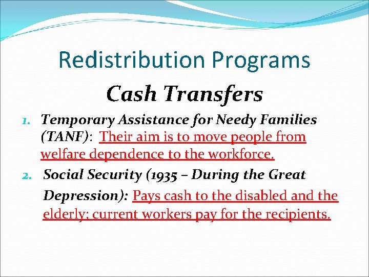 Redistribution Programs Cash Transfers 1. Temporary Assistance for Needy Families (TANF): Their aim is