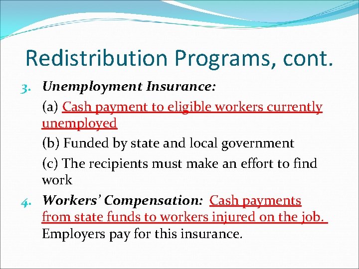 Redistribution Programs, cont. 3. Unemployment Insurance: (a) Cash payment to eligible workers currently unemployed