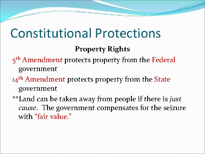 Constitutional Protections Property Rights 5 th Amendment protects property from the Federal government 14