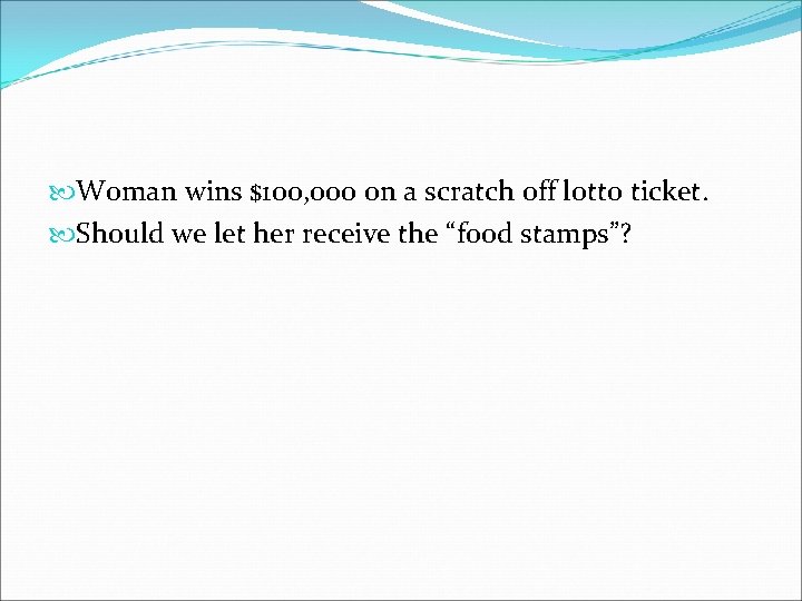  Woman wins $100, 000 on a scratch off lotto ticket. Should we let