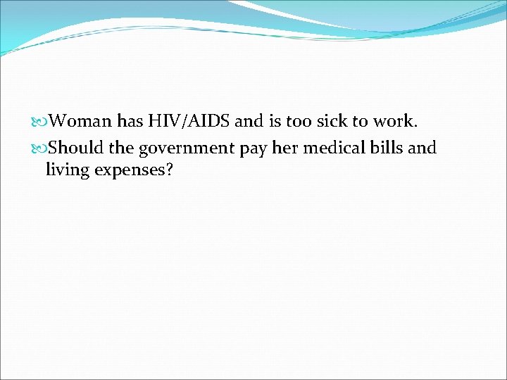  Woman has HIV/AIDS and is too sick to work. Should the government pay