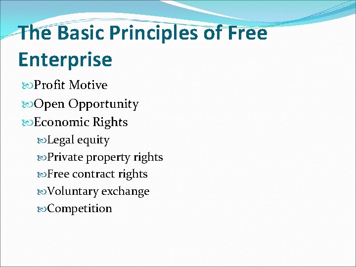 The Basic Principles of Free Enterprise Profit Motive Open Opportunity Economic Rights Legal equity