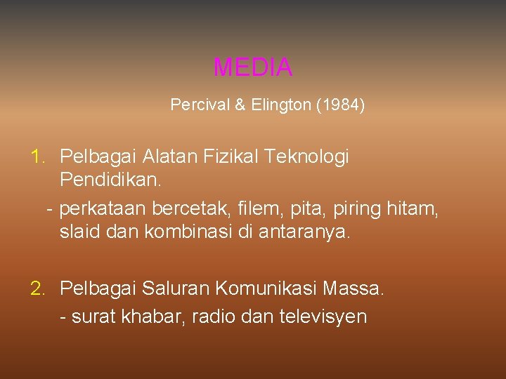 MEDIA Percival & Elington (1984) 1. Pelbagai Alatan Fizikal Teknologi Pendidikan. - perkataan bercetak,