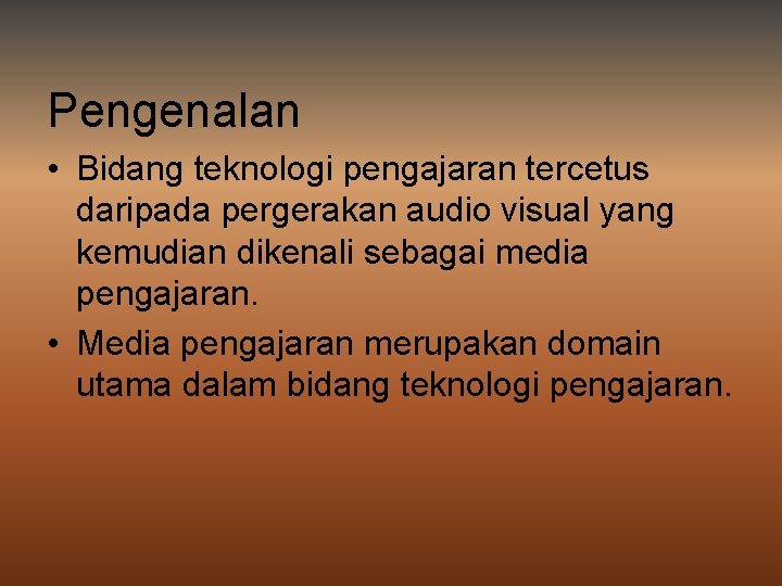 Pengenalan • Bidang teknologi pengajaran tercetus daripada pergerakan audio visual yang kemudian dikenali sebagai