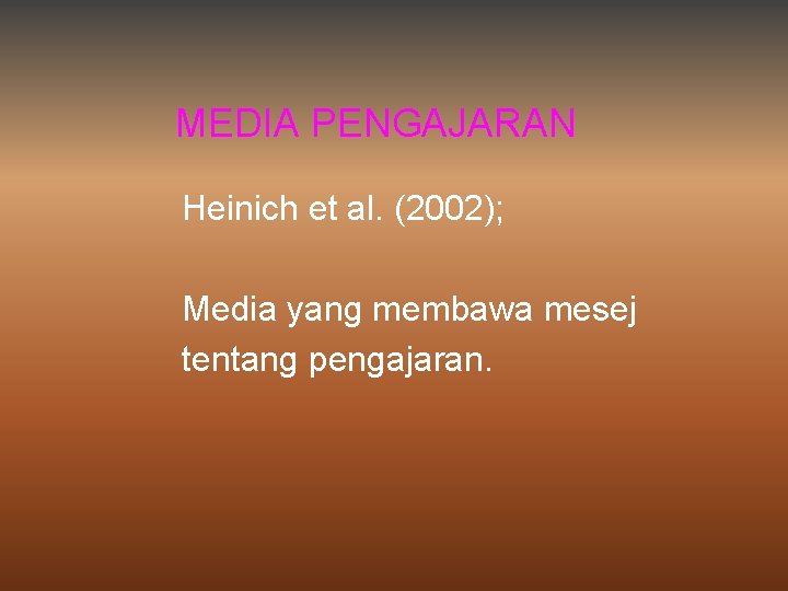 MEDIA PENGAJARAN Heinich et al. (2002); Media yang membawa mesej tentang pengajaran. 