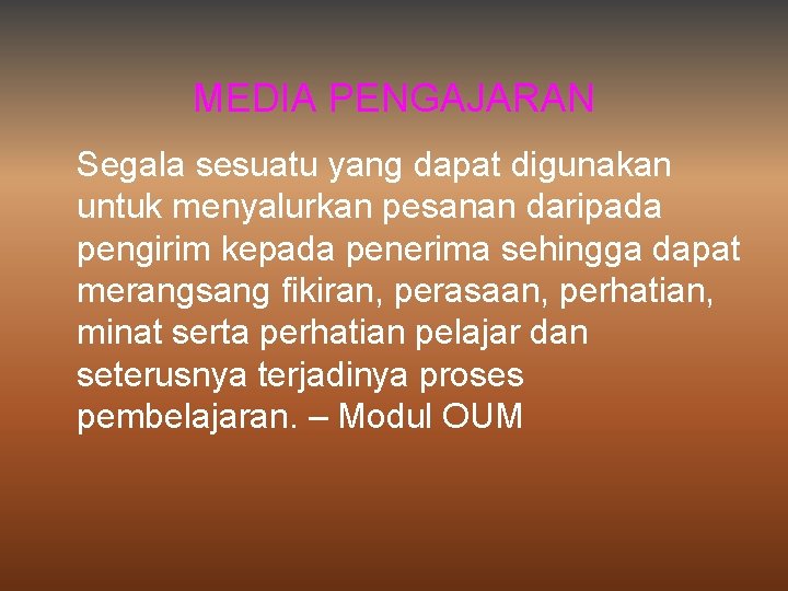 MEDIA PENGAJARAN Segala sesuatu yang dapat digunakan untuk menyalurkan pesanan daripada pengirim kepada penerima