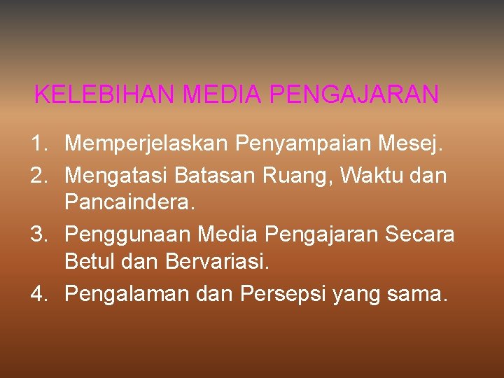 KELEBIHAN MEDIA PENGAJARAN 1. Memperjelaskan Penyampaian Mesej. 2. Mengatasi Batasan Ruang, Waktu dan Pancaindera.