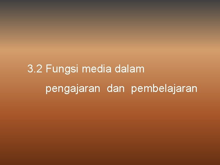 3. 2 Fungsi media dalam pengajaran dan pembelajaran 