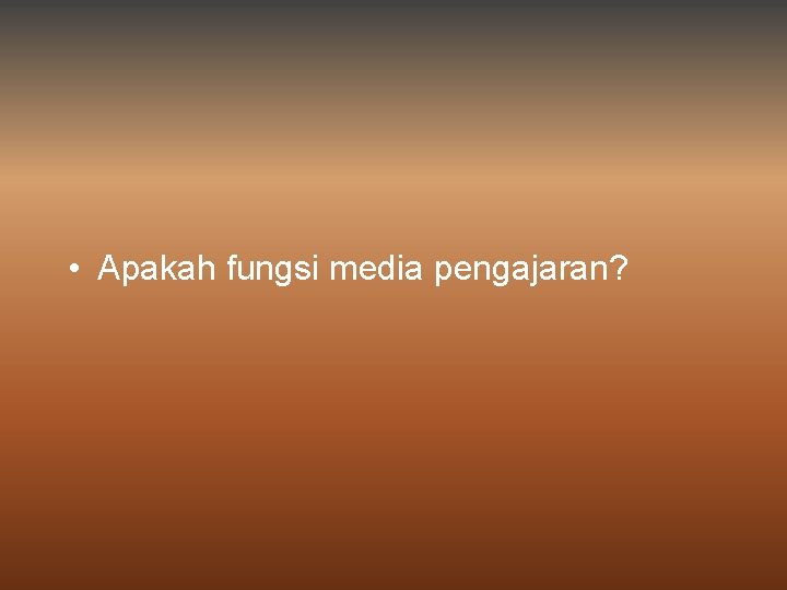  • Apakah fungsi media pengajaran? 