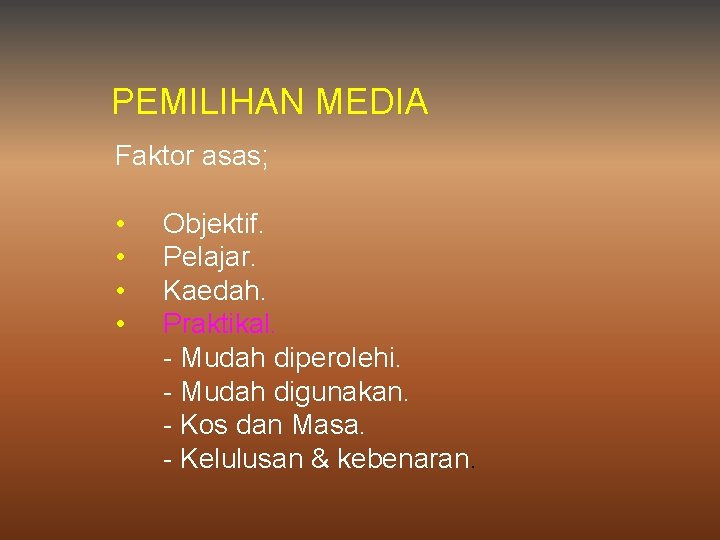 PEMILIHAN MEDIA Faktor asas; • • Objektif. Pelajar. Kaedah. Praktikal. - Mudah diperolehi. -