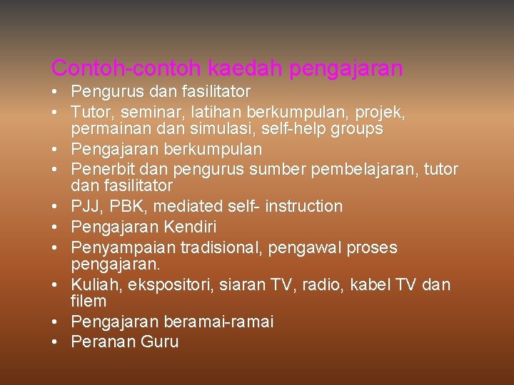 Contoh-contoh kaedah pengajaran • Pengurus dan fasilitator • Tutor, seminar, latihan berkumpulan, projek, permainan