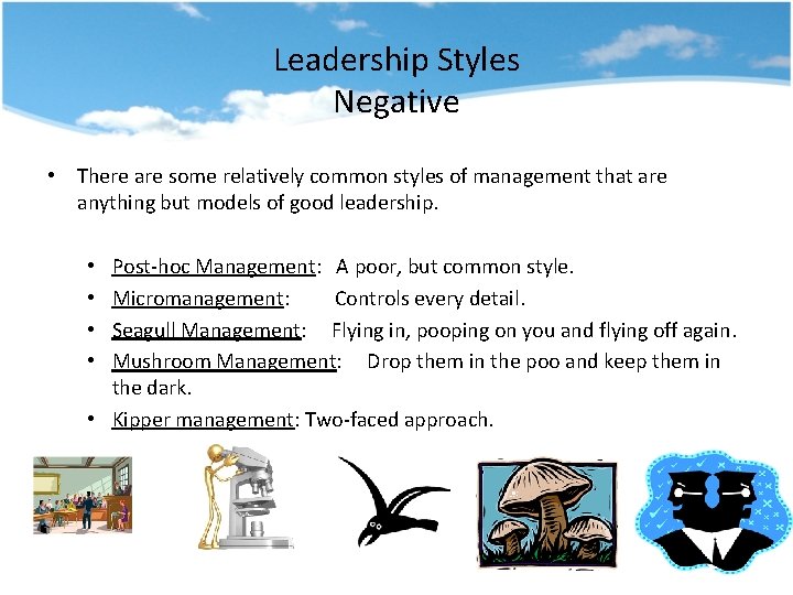 Leadership Styles Negative • There are some relatively common styles of management that are