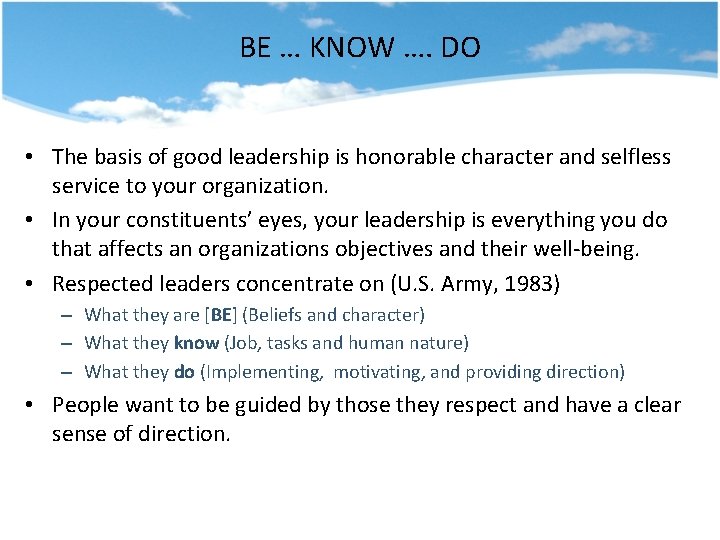 BE … KNOW …. DO • The basis of good leadership is honorable character