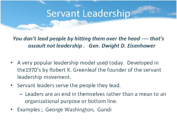 Servant Leadership You don’t lead people by hitting them over the head ---- that’s