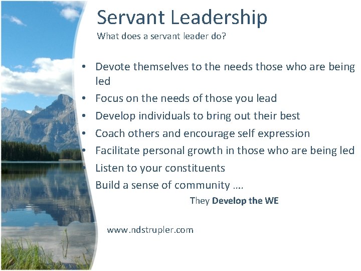 Servant Leadership What does a servant leader do? • Devote themselves to the needs