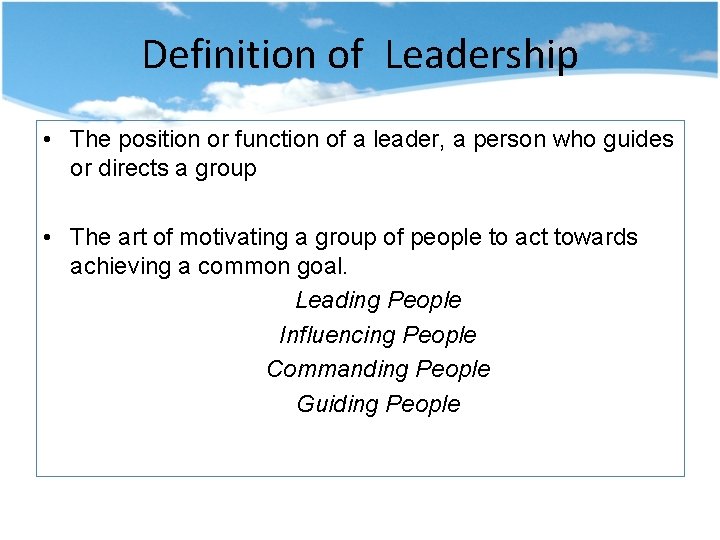 Definition of Leadership • The position or function of a leader, a person who
