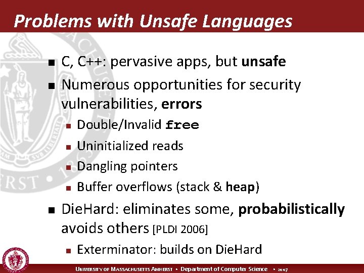 Problems with Unsafe Languages n n C, C++: pervasive apps, but unsafe Numerous opportunities