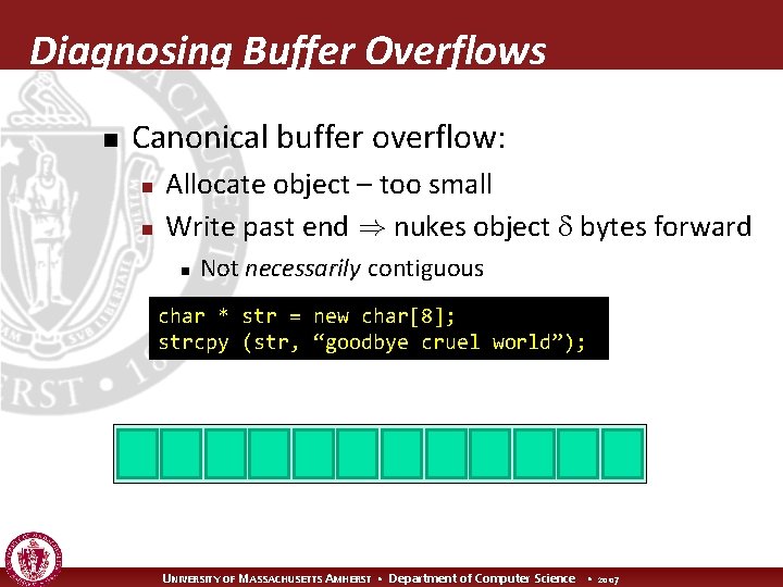 Diagnosing Buffer Overflows n Canonical buffer overflow: n n Allocate object – too small