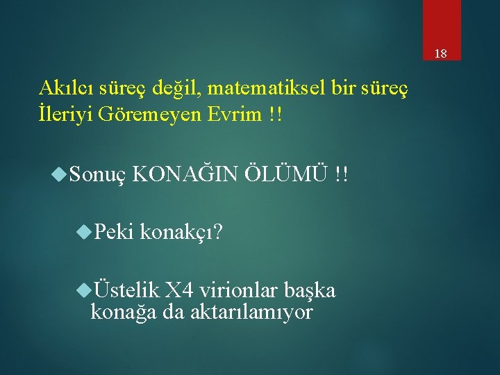 18 Akılcı süreç değil, matematiksel bir süreç İleriyi Göremeyen Evrim !! Sonuç KONAĞIN ÖLÜMÜ