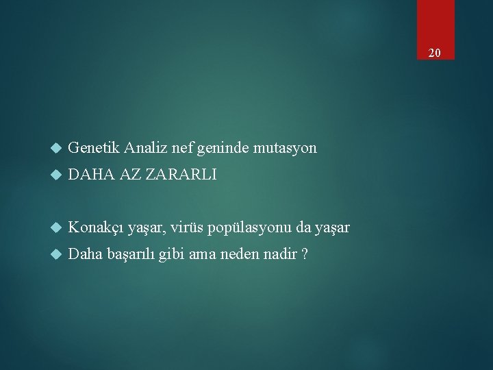 20 Genetik Analiz nef geninde mutasyon DAHA AZ ZARARLI Konakçı yaşar, virüs popülasyonu da
