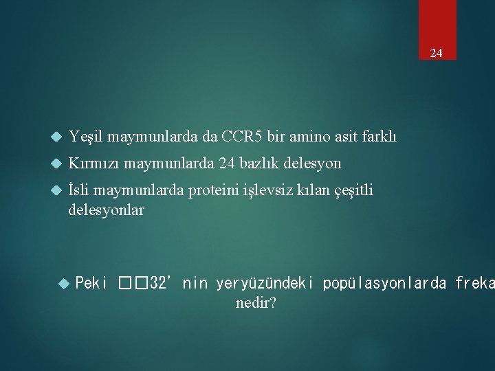 24 Yeşil maymunlarda da CCR 5 bir amino asit farklı Kırmızı maymunlarda 24 bazlık