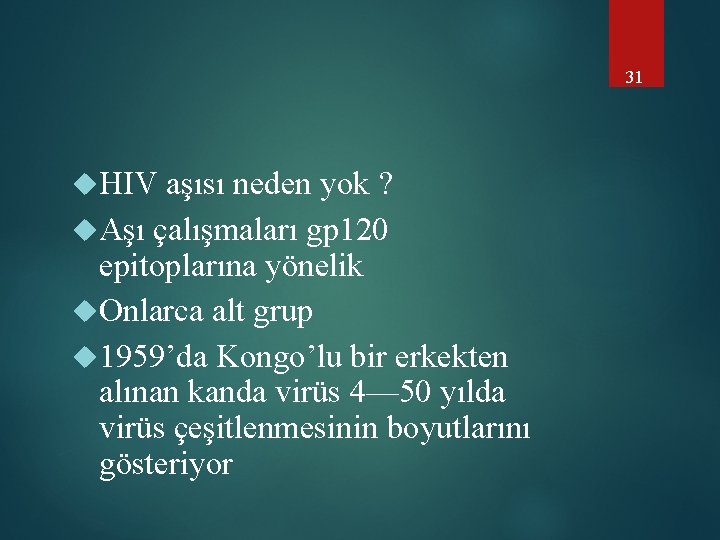 31 HIV aşısı neden yok ? Aşı çalışmaları gp 120 epitoplarına yönelik Onlarca alt