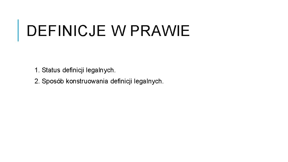 DEFINICJE W PRAWIE 1. Status definicji legalnych. 2. Sposób konstruowania definicji legalnych. 