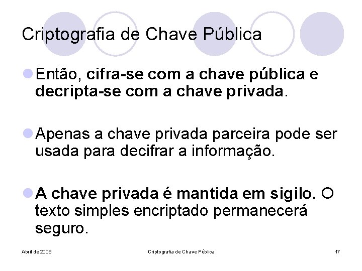 Criptografia de Chave Pública l Então, cifra-se com a chave pública e decripta-se com