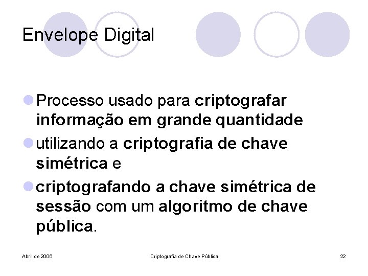 Envelope Digital l Processo usado para criptografar informação em grande quantidade l utilizando a