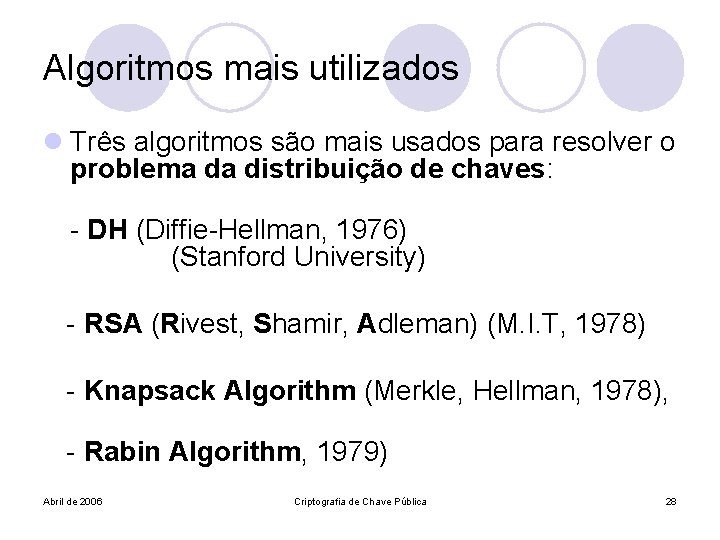 Algoritmos mais utilizados l Três algoritmos são mais usados para resolver o problema da