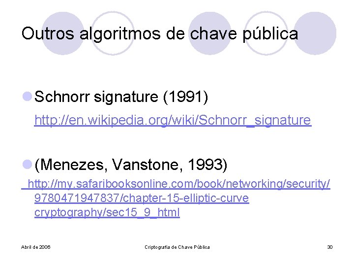 Outros algoritmos de chave pública l Schnorr signature (1991) http: //en. wikipedia. org/wiki/Schnorr_signature l