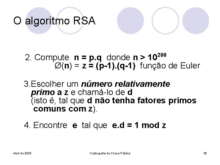 O algoritmo RSA 2. Compute n = p. q donde n > 10200 Ø(n)