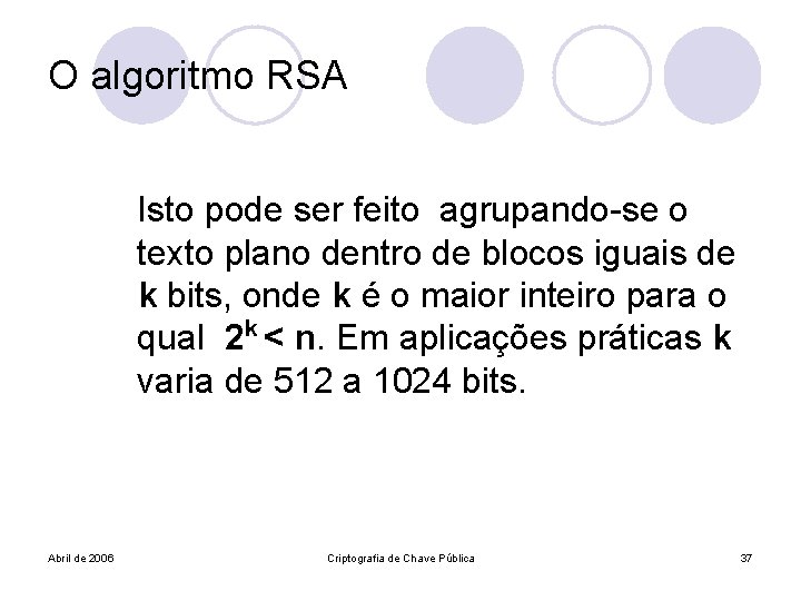 O algoritmo RSA Isto pode ser feito agrupando-se o texto plano dentro de blocos