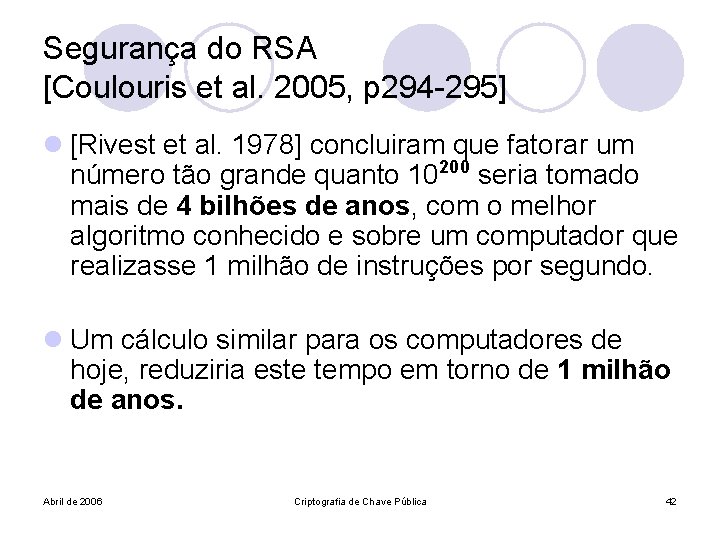 Segurança do RSA [Coulouris et al. 2005, p 294 -295] l [Rivest et al.