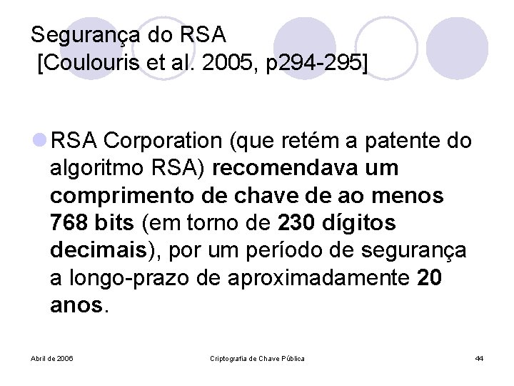 Segurança do RSA [Coulouris et al. 2005, p 294 -295] l RSA Corporation (que