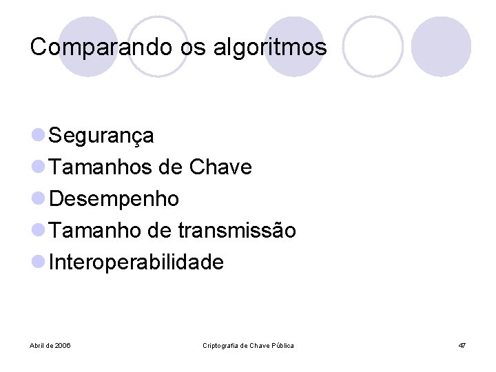 Comparando os algoritmos l Segurança l Tamanhos de Chave l Desempenho l Tamanho de